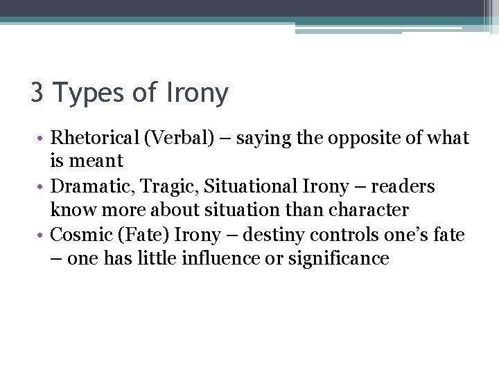 3 Types of Irony • Rhetorical (Verbal) – saying the opposite of what is