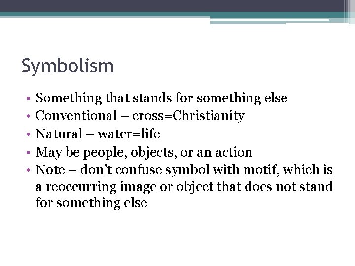 Symbolism • • • Something that stands for something else Conventional – cross=Christianity Natural