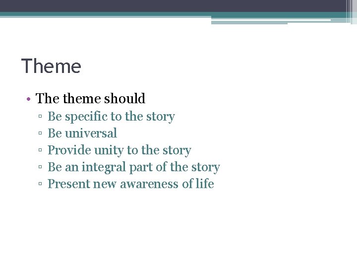 Theme • The theme should ▫ ▫ ▫ Be specific to the story Be