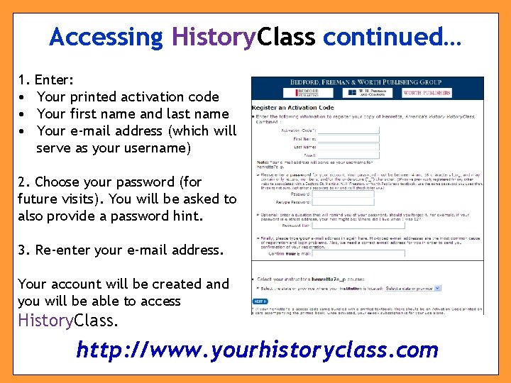 Accessing History. Class continued… 1. • • • Enter: Your printed activation code Your