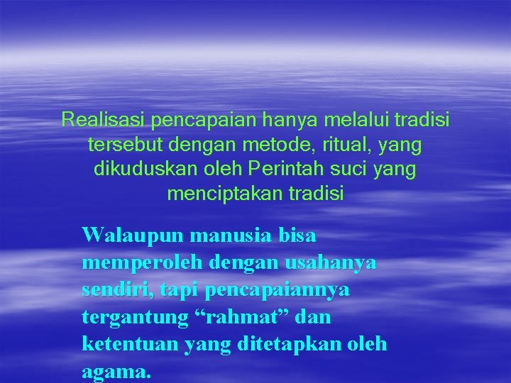 Realisasi pencapaian hanya melalui tradisi tersebut dengan metode, ritual, yang dikuduskan oleh Perintah suci