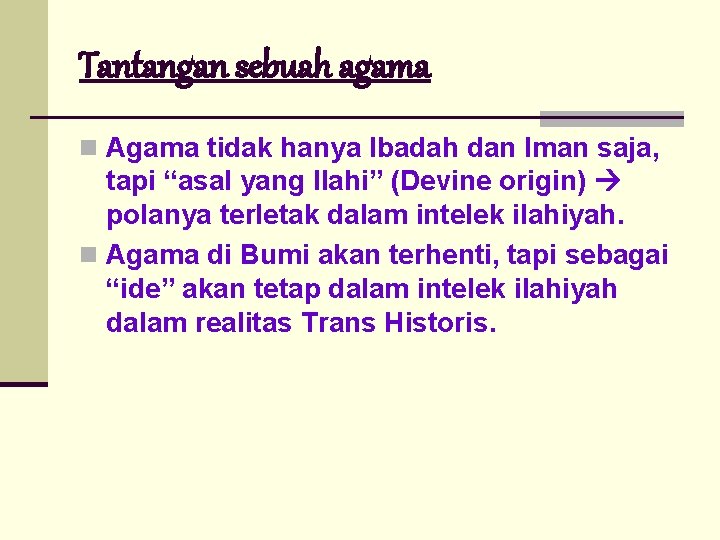 Tantangan sebuah agama n Agama tidak hanya Ibadah dan Iman saja, tapi “asal yang