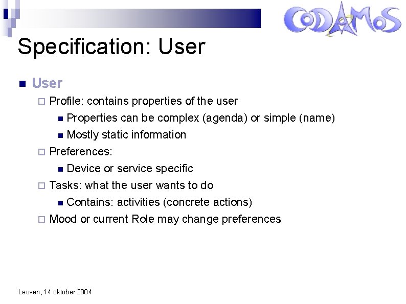 Specification: User Profile: contains properties of the user Properties can be complex (agenda) or