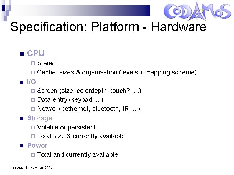 Specification: Platform - Hardware CPU Speed Cache: sizes & organisation (levels + mapping scheme)
