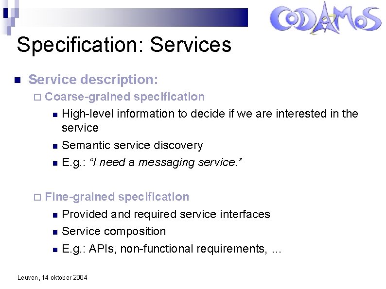 Specification: Services Service description: Coarse-grained specification High-level information to decide if we are interested