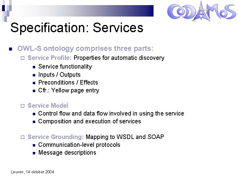 Specification: Services OWL-S ontology comprises three parts: Service Profile: Properties for automatic discovery Service