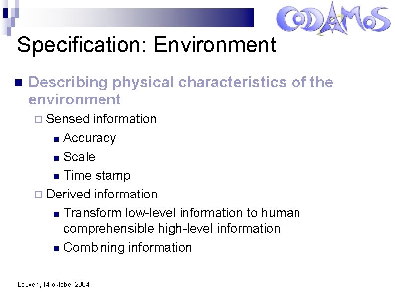 Specification: Environment Describing physical characteristics of the environment Sensed information Accuracy Scale Time stamp