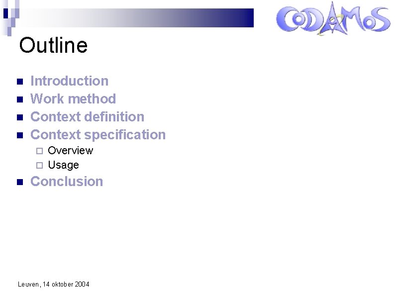 Outline Introduction Work method Context definition Context specification Overview Usage Conclusion Leuven, 14 oktober