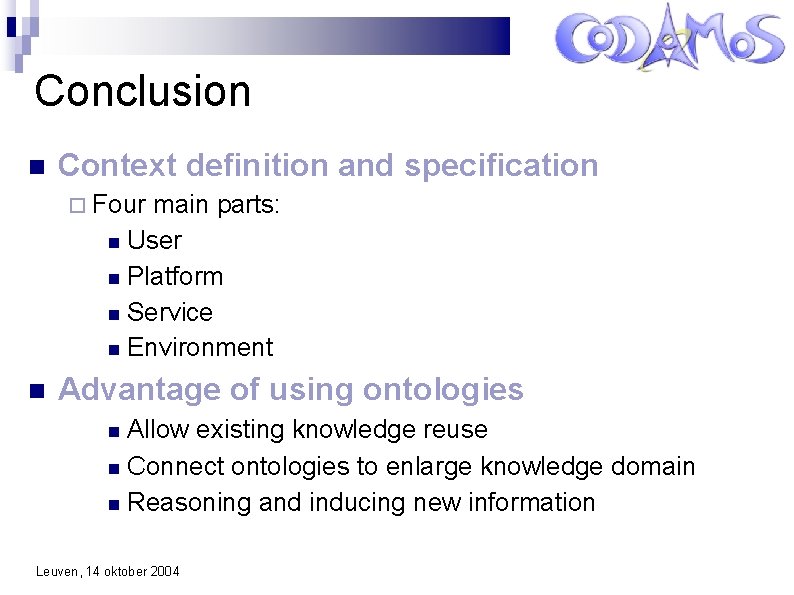 Conclusion Context definition and specification Four main parts: User Platform Service Environment Advantage of