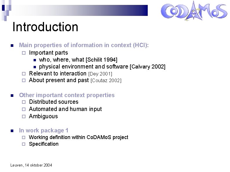 Introduction Main properties of information in context (HCI): Important parts who, where, what [Schilit