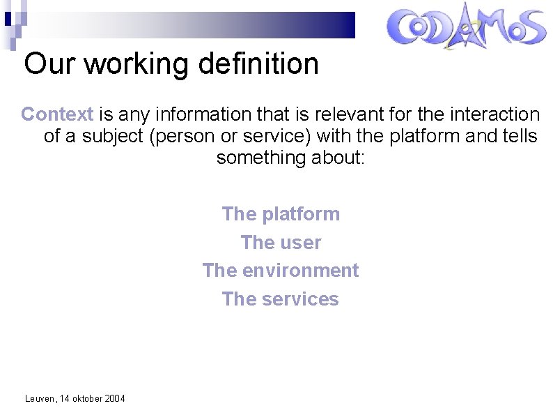 Our working definition Context is any information that is relevant for the interaction of