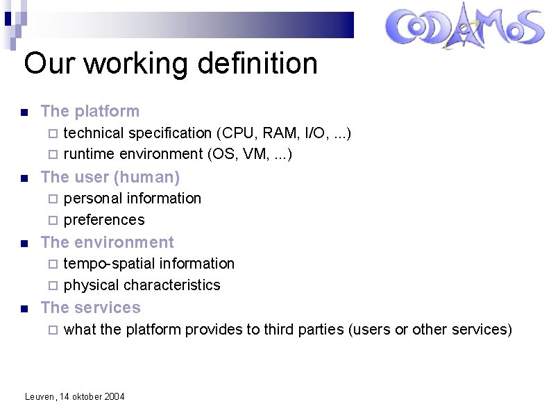 Our working definition The platform technical specification (CPU, RAM, I/O, . . . )