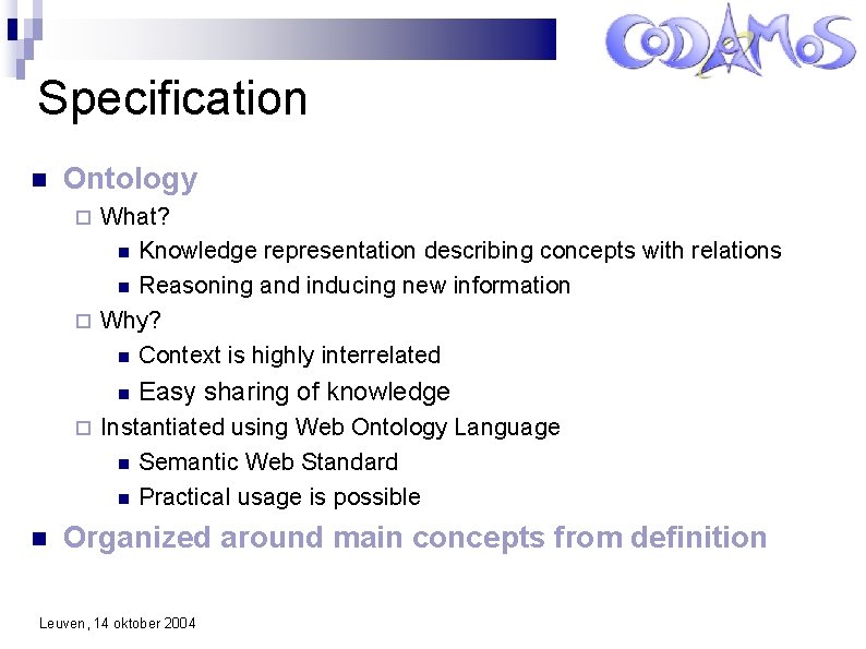 Specification Ontology What? Knowledge representation describing concepts with relations Reasoning and inducing new information