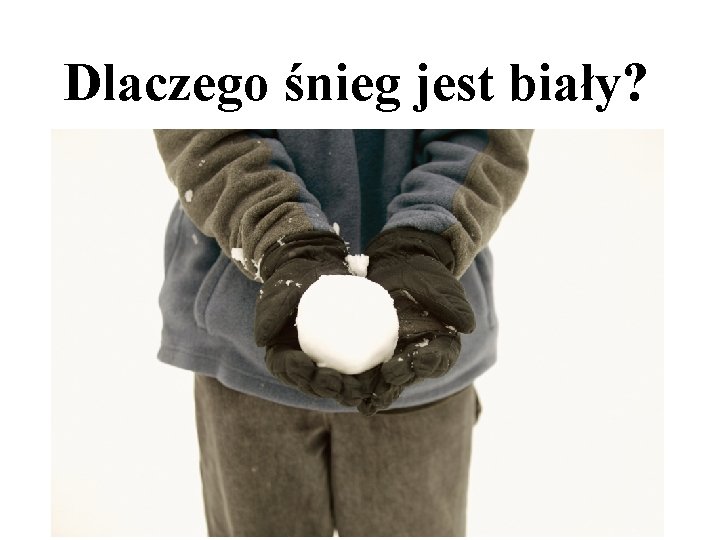 Dlaczego śnieg jest biały? 