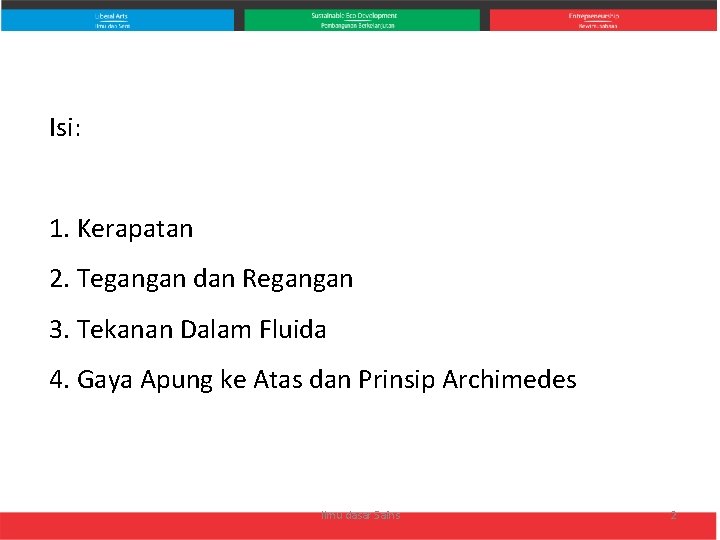 Isi: 1. Kerapatan 2. Tegangan dan Regangan 3. Tekanan Dalam Fluida 4. Gaya Apung