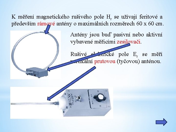 K měření magnetického rušivého pole Hr se užívají feritové a především rámové antény o