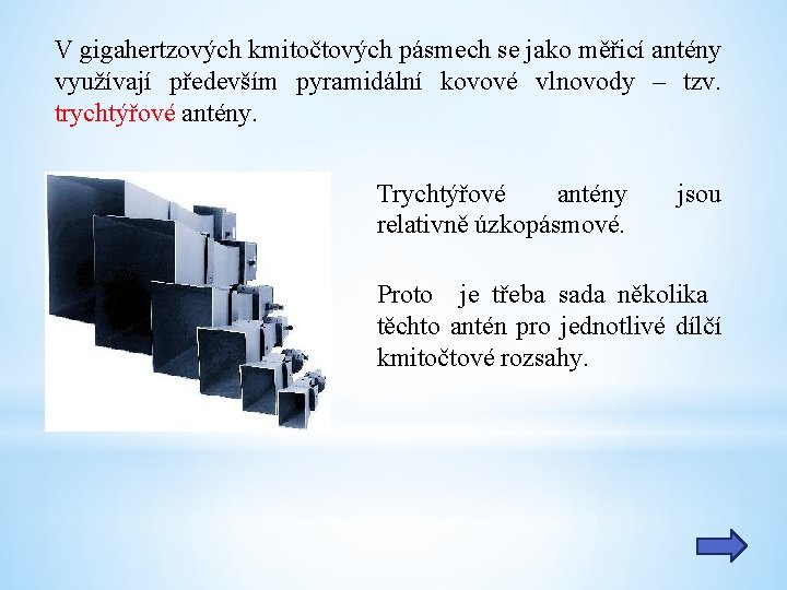 V gigahertzových kmitočtových pásmech se jako měřicí antény využívají především pyramidální kovové vlnovody –