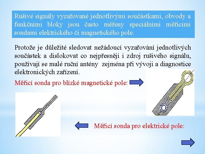 Rušivé signály vyzařované jednotlivými součástkami, obvody a funkčními bloky jsou často měřeny speciálními měřicími