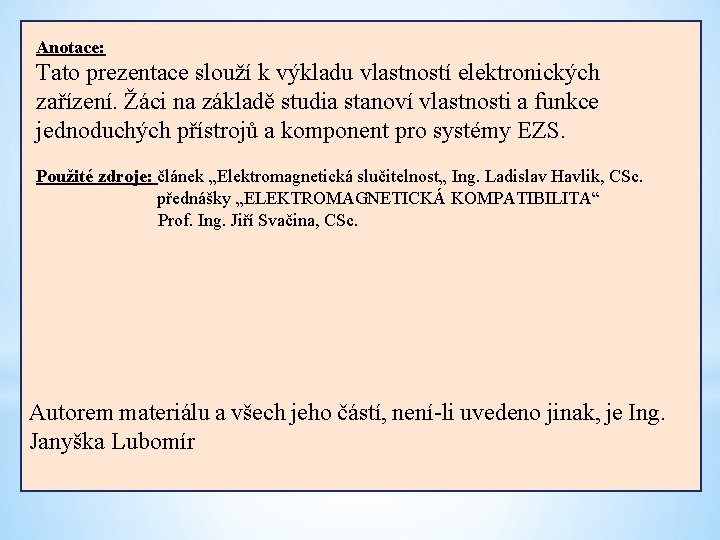 Anotace: Tato prezentace slouží k výkladu vlastností elektronických zařízení. Žáci na základě studia stanoví