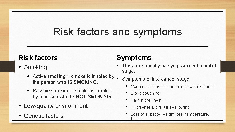 Risk factors and symptoms Risk factors • Smoking Symptoms • There are usually no