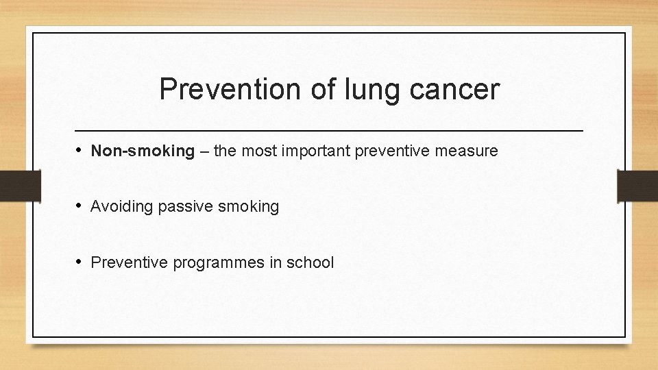 Prevention of lung cancer • Non-smoking – the most important preventive measure • Avoiding