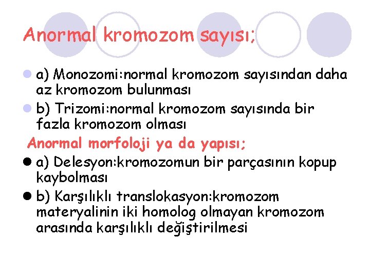 Anormal kromozom sayısı; l a) Monozomi: normal kromozom sayısından daha az kromozom bulunması l