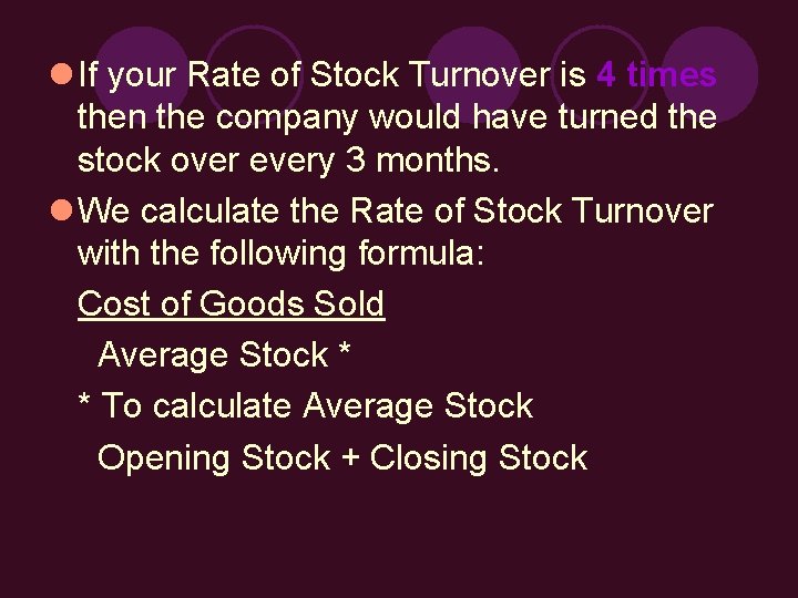 l If your Rate of Stock Turnover is 4 times then the company would