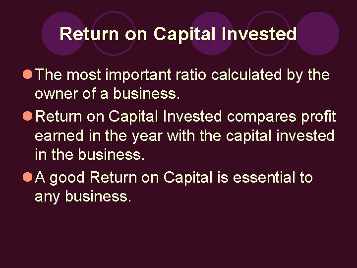 Return on Capital Invested l The most important ratio calculated by the owner of