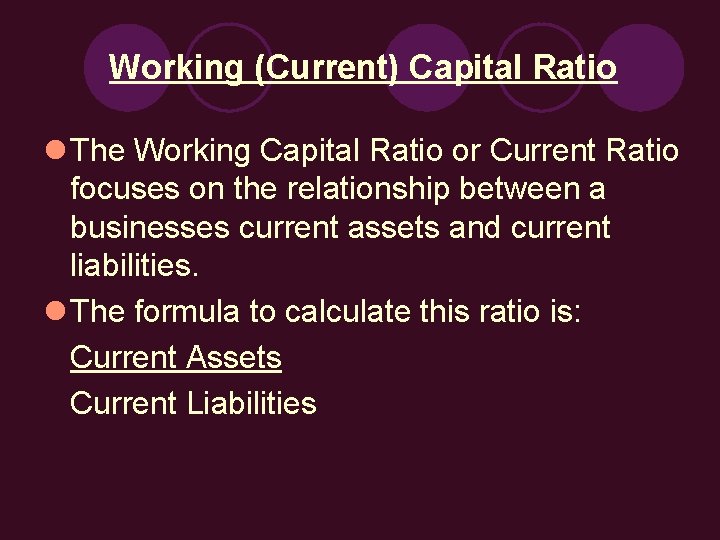 Working (Current) Capital Ratio l The Working Capital Ratio or Current Ratio focuses on