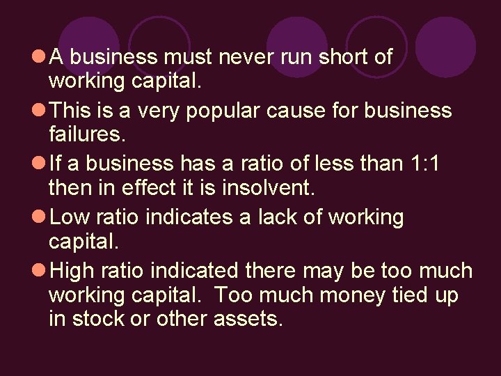 l A business must never run short of working capital. l This is a