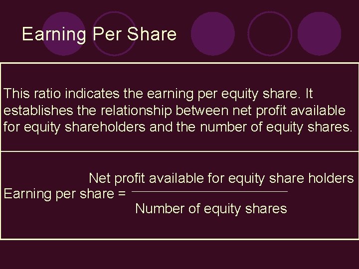 Earning Per Share This ratio indicates the earning per equity share. It establishes the