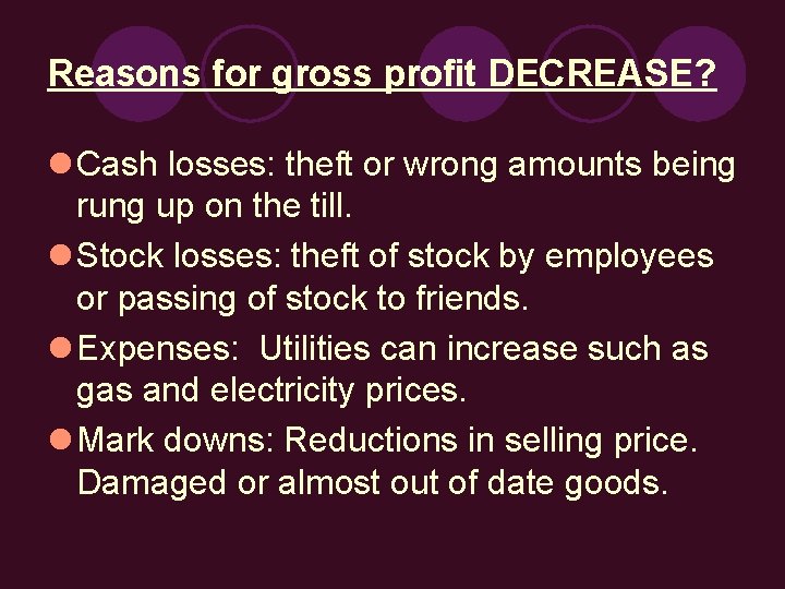 Reasons for gross profit DECREASE? l Cash losses: theft or wrong amounts being rung