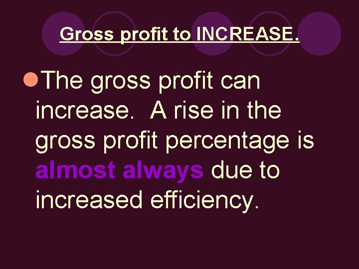 Gross profit to INCREASE. l. The gross profit can increase. A rise in the