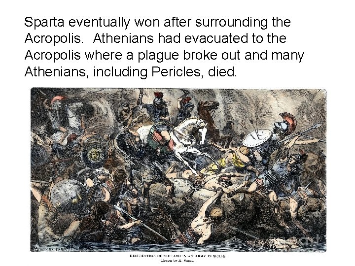 Sparta eventually won after surrounding the Acropolis. Athenians had evacuated to the Acropolis where