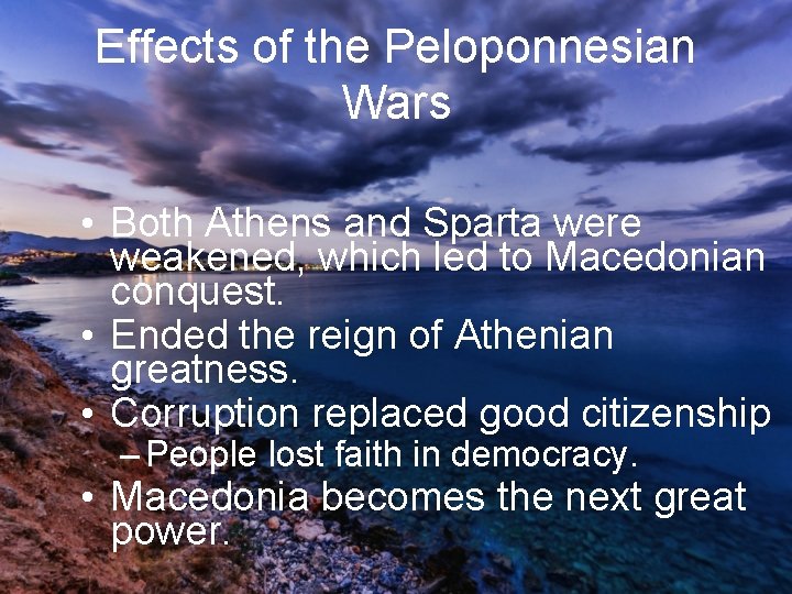 Effects of the Peloponnesian Wars • Both Athens and Sparta were weakened, which led