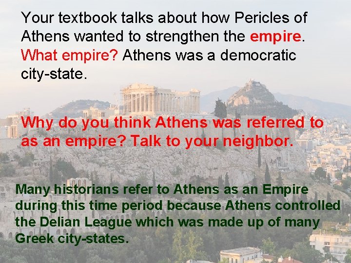 Your textbook talks about how Pericles of Athens wanted to strengthen the empire. What