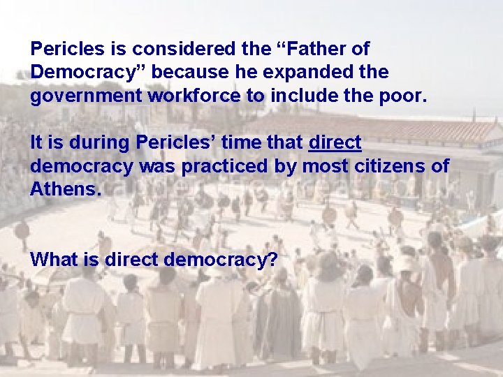 Pericles is considered the “Father of Democracy” because he expanded the government workforce to