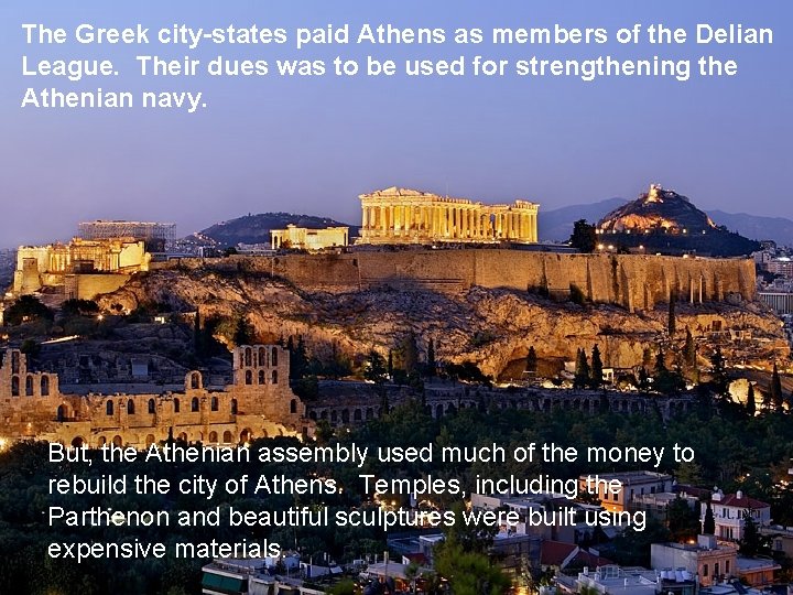 The Greek city-states paid Athens as members of the Delian League. Their dues was