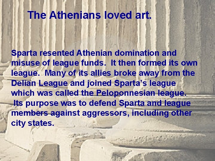 The Athenians loved art. Sparta resented Athenian domination and misuse of league funds. It