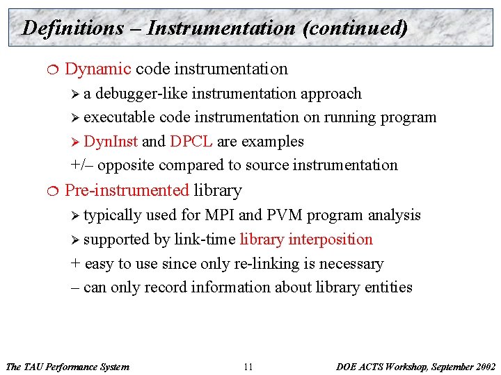 Definitions – Instrumentation (continued) ¦ Dynamic code instrumentation Øa debugger-like instrumentation approach Ø executable