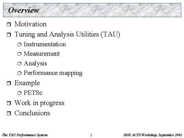 Overview r r Motivation Tuning and Analysis Utilities (TAU) ¦ ¦ r Example ¦