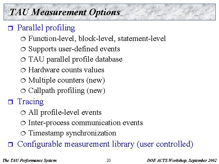 TAU Measurement Options r Parallel profiling ¦ ¦ ¦ r Tracing ¦ ¦ ¦