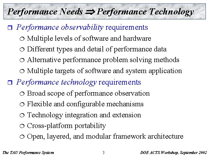 Performance Needs Performance Technology r Performance observability requirements ¦ ¦ r Multiple levels of