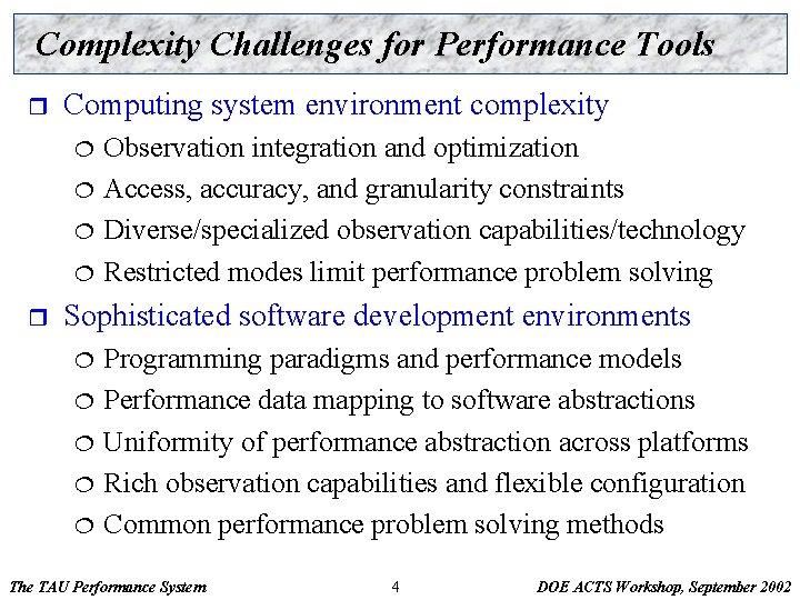 Complexity Challenges for Performance Tools r Computing system environment complexity ¦ ¦ r Observation