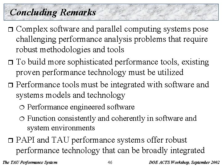 Concluding Remarks Complex software and parallel computing systems pose challenging performance analysis problems that