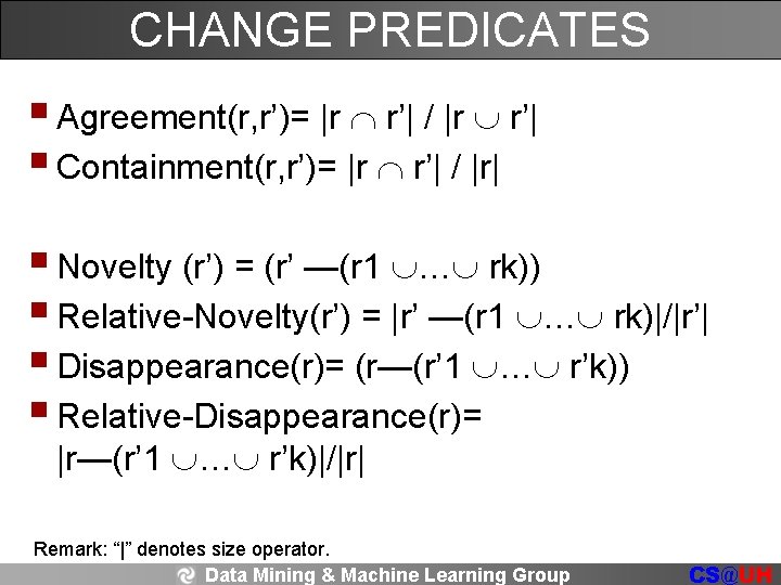 CHANGE PREDICATES § Agreement(r, r’)= |r r’| / |r r’| § Containment(r, r’)= |r