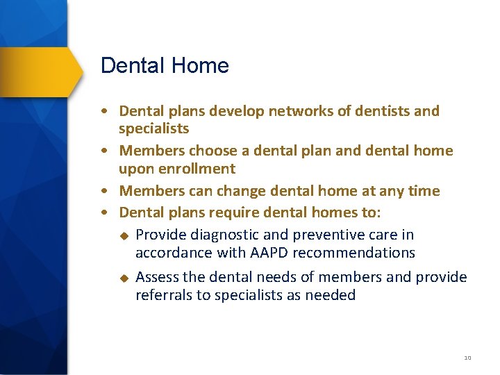Dental Home • Dental plans develop networks of dentists and specialists • Members choose