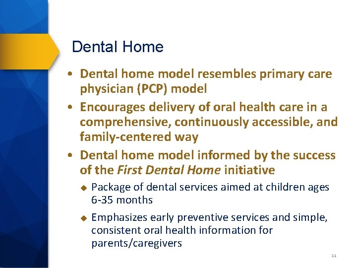 Dental Home • Dental home model resembles primary care physician (PCP) model • Encourages