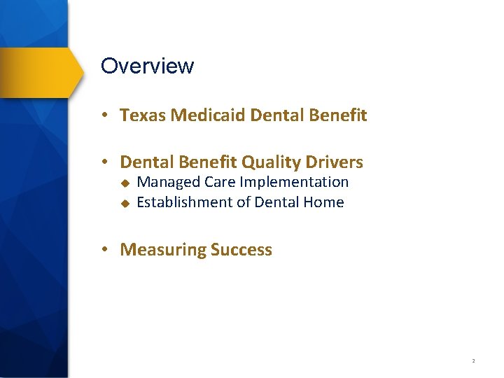 Overview • Texas Medicaid Dental Benefit • Dental Benefit Quality Drivers u u Managed