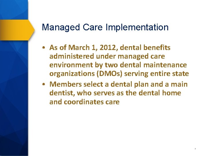 Managed Care Implementation • As of March 1, 2012, dental benefits administered under managed